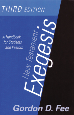 New Testament Exegesis, Third Edition: A Handbook for Students and Pastors by Gordon D. Fee