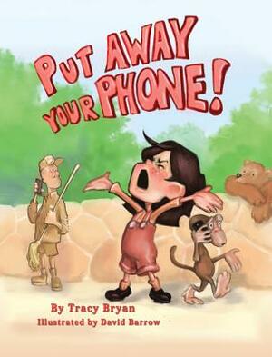 Put Away Your Phone! by Tracy Bryan