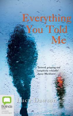 Everything You Told Me by Lucy Dawson