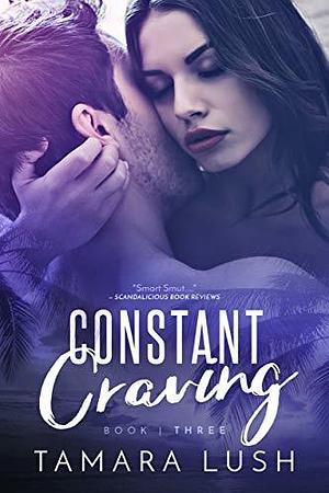 Constant Craving: Book Three by Tamara Lush