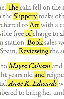 The Slippery Art of Book Reviewing by Anne K. Edwards, Mayra Calvani
