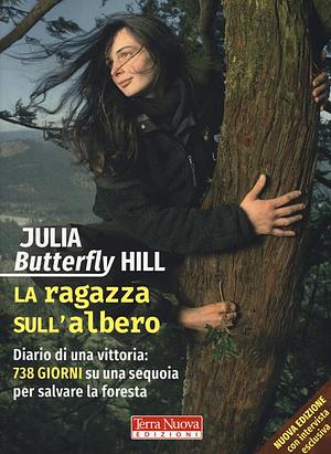 La ragazza sull'albero. Diario di una vittoria: 738 giorni su una sequoia per salvare la foresta. by Julia Butterfly Hill