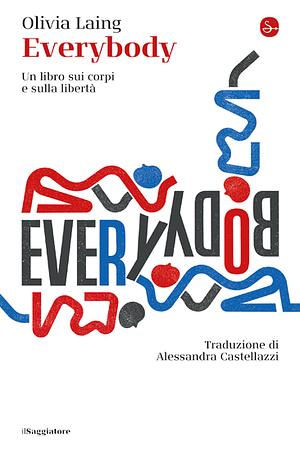 Everybody. Un libro sui corpi e sulla libertà by Olivia Laing