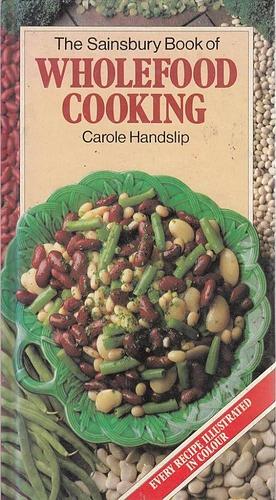 The Sainsbury Book of Wholefood Cooking by Carole Handslip