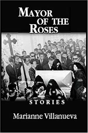 Mayor of the Roses: Stories by Marianne Villanueva