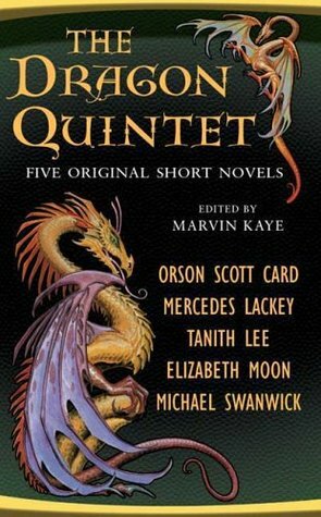 The Dragon Quintet by Mercedes Lackey, Michael Swanwick, Marvin Kaye, Elizabeth Moon, Tanith Lee, Orson Scott Card
