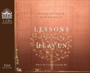 Lessons on the Way to Heaven: What My Father Taught Me by Michael Fechner
