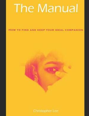 The Manual(how to Find and Keep Your Ideal Companion by Christopher Lee