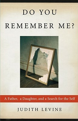 Do You Remember Me?: A Father, a Daughter, and a Search for the Self by Judith Levine