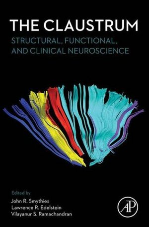 The Claustrum: Structural, Functional, and Clinical Neuroscience by V.S. Ramachandran, John Smythies, Lawrence Edelstein