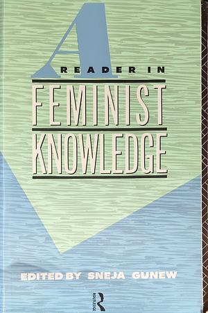 A Reader in Feminist Knowledge by Sneja Gunew