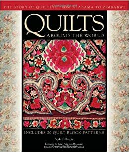 Quilts Around the World: The Story of Quilting from Alabama to Zimbabwe by Karen Musgrave, Karey Bresenhan, Carolyn L. Mazloomi, Marsha MacDowell, Hollis Chatelain, Spike Gillespie, Carolyn Mazloomi, Laurel Horton