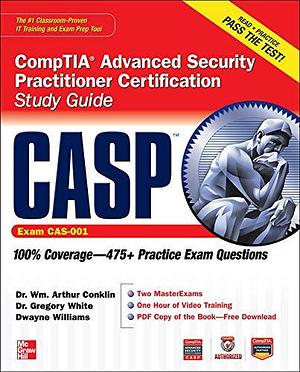CASP CompTIA Advanced Security Practitioner Certification Study Guide by Wm. Arthur Conklin, Dwayne Williams, Gregory White