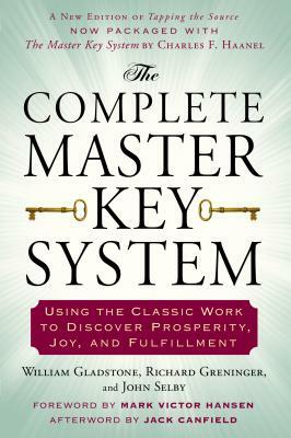 The Complete Master Key System: Using the Classic Work to Discover Prosperity, Joy, and Fulfillment by William Gladstone, Richard Greninger, John Selby