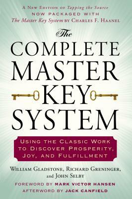 The Complete Master Key System: Using the Classic Work to Discover Prosperity, Joy, and Fulfillment by Richard Greninger, John Selby, William Gladstone