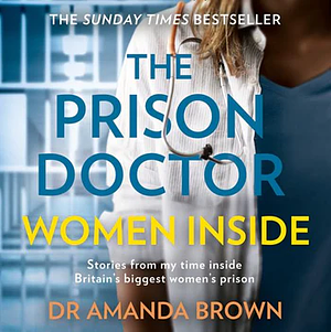 The Prison Doctor: Women Inside by Amanda Brown