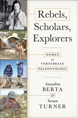 Rebels, Scholars, Explorers: Women in Vertebrate Paleontology by Annalisa Berta, Susan Turner