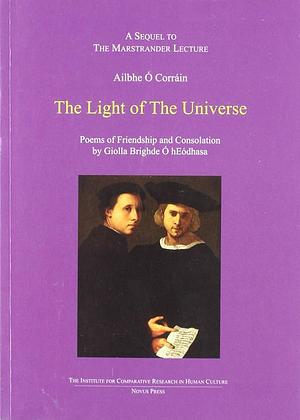 The Light of the Universe: Poems of Friendship and Consolation by Giolla Brighde Ó HEódhasa : a Sequel to The Marstrander Lecture by Ailbhe Ó Corráin