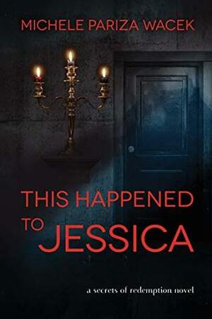 This Happened to Jessica by Michele Pariza Wacek