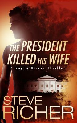 The President Killed His Wife by Steve Richer