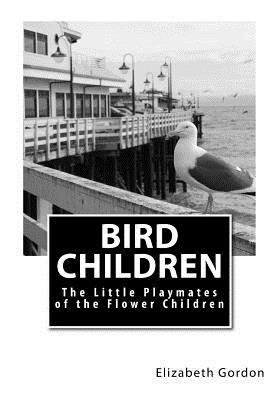 Bird Children: The Little Playmates of the Flower Children by Elizabeth Gordon