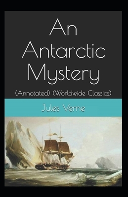 An Antarctic Mystery Illustrated by Jules Verne