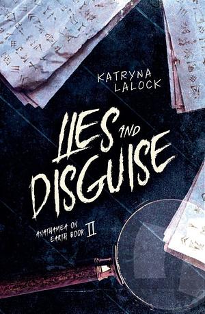 Lies and Disguise by Katryna Lalock