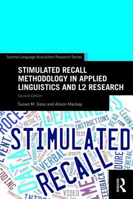 Stimulated Recall Methodology in Applied Linguistics and L2 Research by Alison Mackey, Susan M. Gass