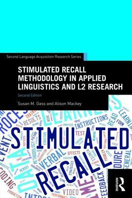 Stimulated Recall Methodology in Applied Linguistics and L2 Research by Susan M. Gass, Alison Mackey