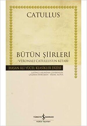 Bütün Şiirleri - Veronalı Catullus'un Kitabı by Catullus