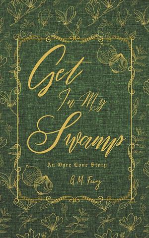 Get in My Swamp by G.M. Fairy, G.M. Fairy
