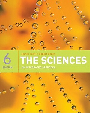 The Sciences: An Integrated Approach by James Trefil, Robert M. Hazen