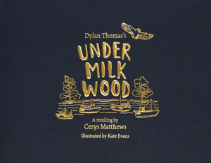 Under Milk Wood - A Retelling by Cerys Matthews, Dylan Thomas