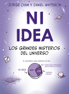 Ni Idea: Los Grandes Misterios del Universo by Daniel Whiteson, Jorge Cham