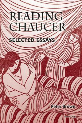 Reading Chaucer: Selected Essays by Peter Brown