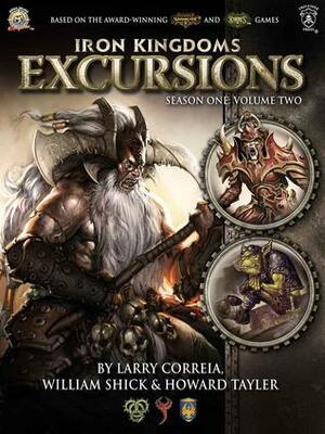 Iron Kingdoms Excursions: Season One, Volume Two by Howard Tayler, William Shick, Larry Correia