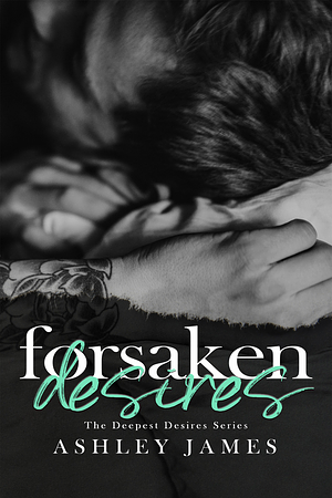 Forsaken Desires by Ashley James