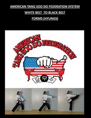 American Tang Soo Do Federation System: Forms (Hyungs) by David Wilson