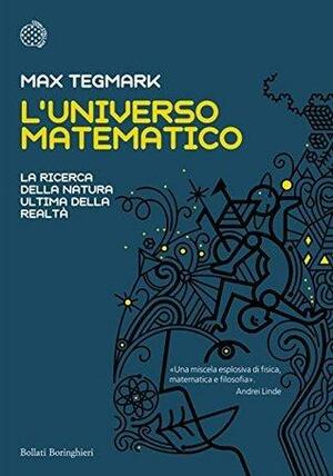 L'universo matematico: La ricerca della natura ultima della realtà by Max Tegmark