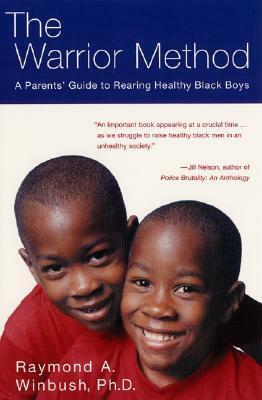 The Warrior Method: A Parents' Guide to Rearing Healthy Black Boys by Raymond A. Winbush, Samuel Hingha Pieh