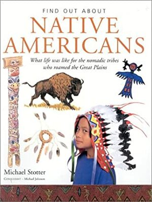 Find Out About: Native Americans: What Life Was Like for the Nomadic Tribes Who Roamed The Great Plains by Michael Stotter