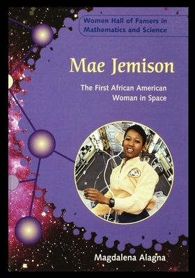 Mae Jemison: The First African American Woman in Space by Magdalena Alagna