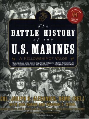 The Battle History of the U.S. Marines: A Fellowship of Valor by Norman C. Stahl, Joseph H. Alexander, Norman Stahl, Don Horan