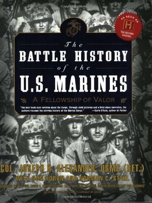 The Battle History of the U.S. Marines: A Fellowship of Valor by Don Horan, Joseph H. Alexander, Norman C. Stahl, Norman Stahl