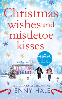 Christmas Wishes and Mistletoe Kisses: A Feel-Good Christmas Romance by Jenny Hale