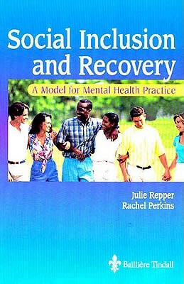 Social Inclusion and Recovery: A Model for Mental Health Practice by Rachel Perkins, Julie Repper