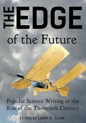 The Edge of the Future: Popular Science Writing at the Rise of the Twentieth Century by Ida M. Tarbell, Henry J. W. Dam