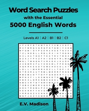 Word Search Puzzles with the essential 5000 English Words by E. V. Madison, Eleni Maria Georgiou