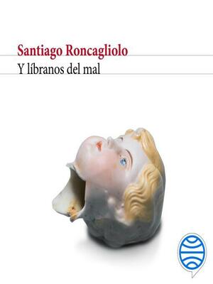 Y líbranos del mal by Santiago Roncagliolo