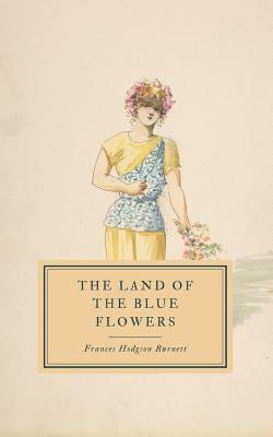 The Land of the Blue Flower by Frances Hodgson Burnett